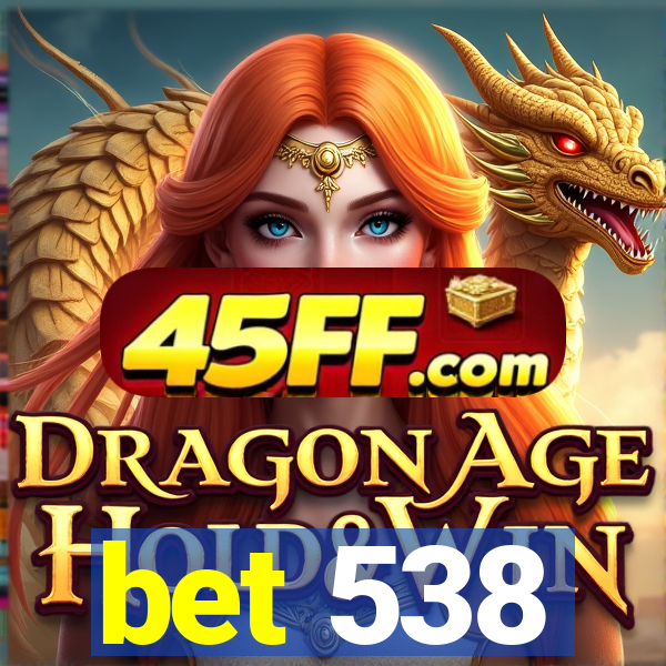 bet 538